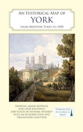 An Historical Map of York: From Medieval Times to 1850