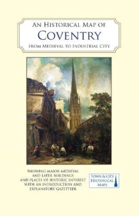 An Historical Map of Coventry: From Medieval to Industrial City