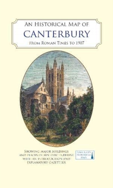 An Historical Map of Canterbury from medieval times to 1907