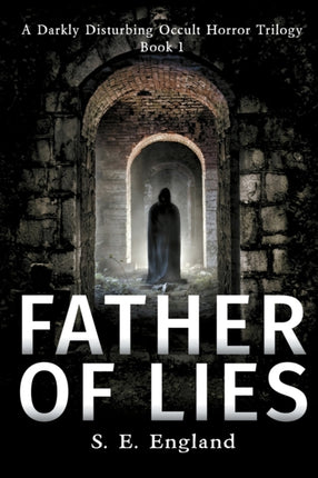 Father of Lies A Supernatural Horror Novel 1 A Darkly Disturbing Occult Horror Trilogy