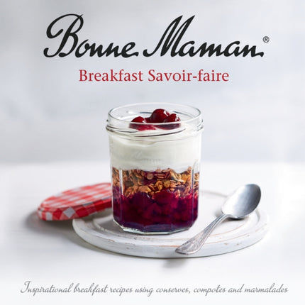 Bonne Maman - Breakfast Savoir-faire: Inspirational breakfast recipes using conserves, compotes and marmalades