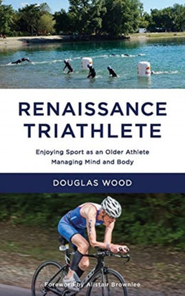Renaissance Triathlete Enjoying Sport as an Older Athlete Managing Mind and Body