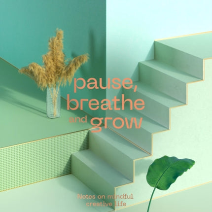 Pause, Breathe and Grow: Notes on mindful creative life (flat lay notebook)