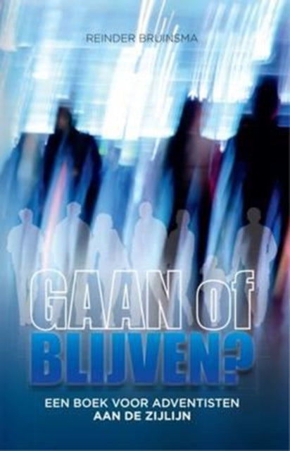 GAAN of BLIJVEN Een boek voor adventisten aan de zijlijn