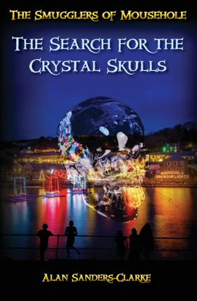 The Smugglers of Mousehole Book 4 The Search for the Crystal Skulls