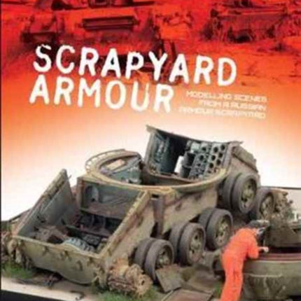 Scrapyard Armour: Scenes from a Russian Armour Scrapyard