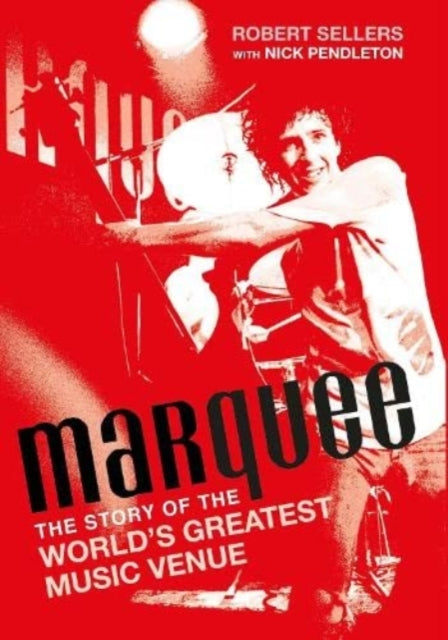 Marquee: The Story of the World's Greatest Music Venue