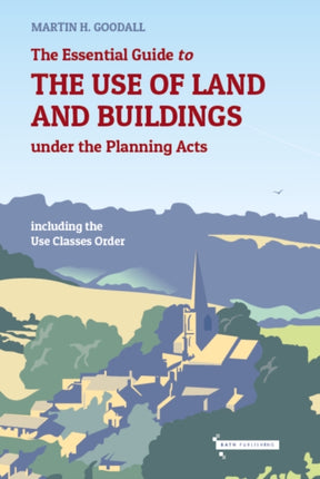 The Essential Guide to the Use of Land and Buildings under the Planning Acts