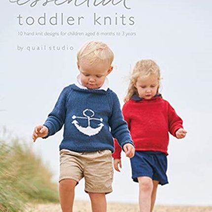 Essential Toddler Knits: 10 hand knit designs for children aged 6 months to 3 years