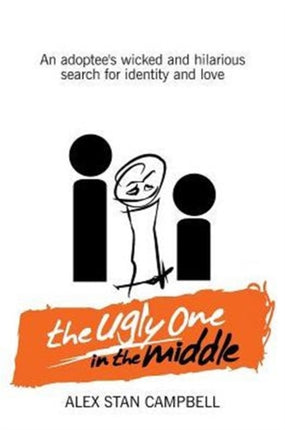 The Ugly One in the Middle An Adoptees Wicked and Witty Search for Identity and Love