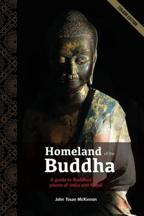 Homeland of the Buddha A guide to the Buddhist holy places of India and Nepal
