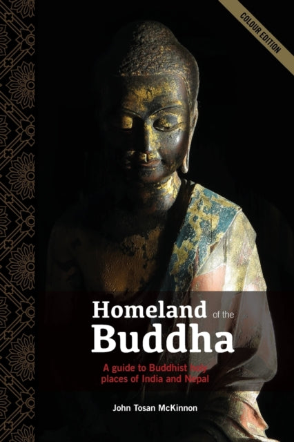 Homeland of the Buddha A guide to the Buddhist holy places of India and Nepal