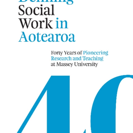 Defining Social Work in Aotearoa: Forty years of pioneering research and teaching at Massey University