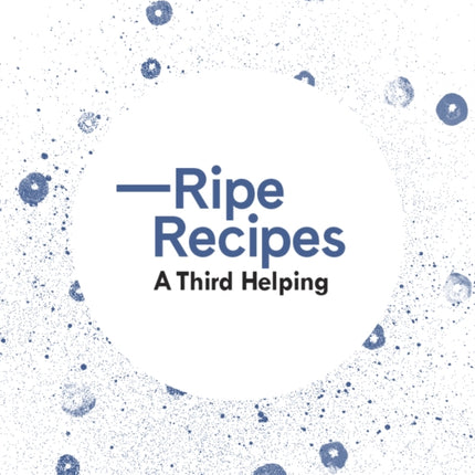 Ripe Recipes – A Third Helping