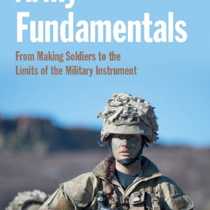 Army Fundamentals: From making soldiers to the limits of the military instrument