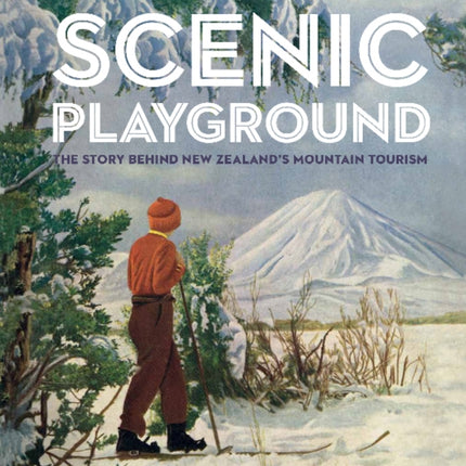 Scenic Playground: The Story Behind Mountain Tourism in New Zealand