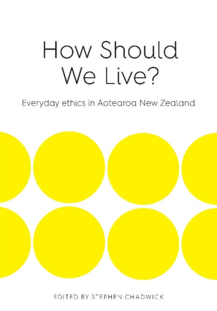 How Should We Live?: Everyday Ethics in Aotearoa New Zealand