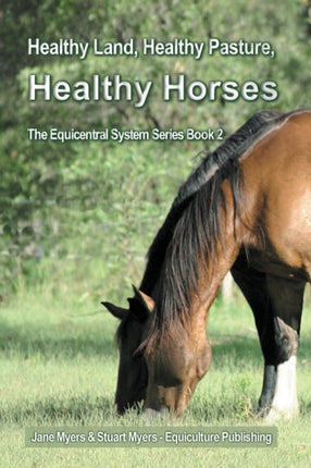 Healthy Land Healthy Pasture Healthy Horses The Equicentral System Series Book 2 Volume 2