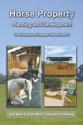 Horse Property Planning and Development The Equicentral System Series Book 3 Volume 3