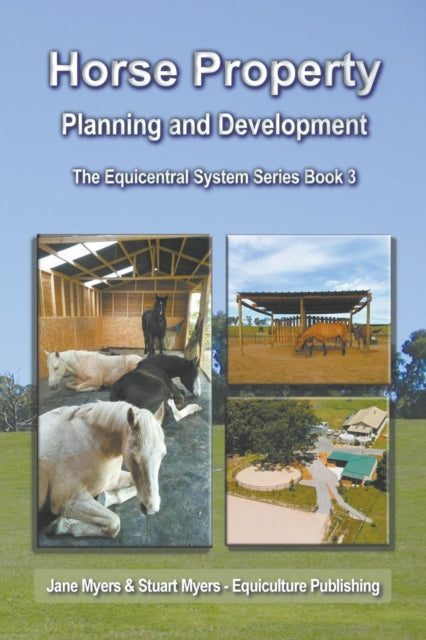 Horse Property Planning and Development The Equicentral System Series Book 3 Volume 3