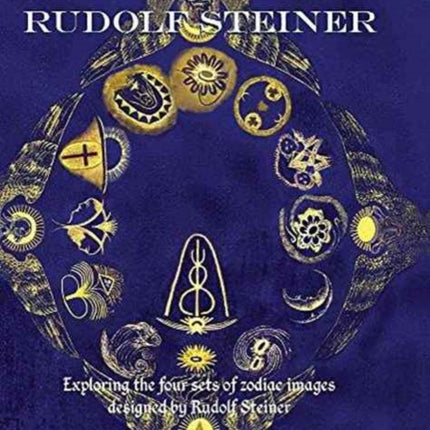 The Lost Zodiac of Rudolf Steiner Exploring the four sets of zodiac images designed by Rudolf Steiner