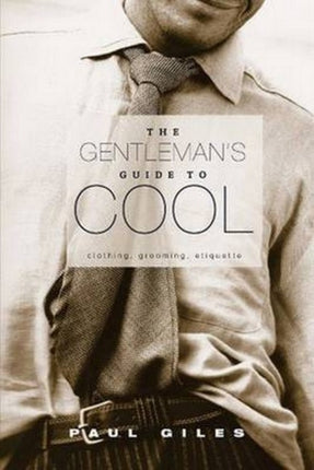 Gentlemens Guide to Cool Clothing Grooming Etiquette
