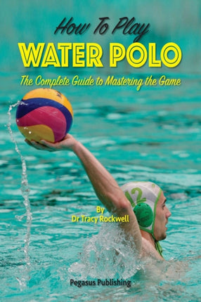 How To Play Water Polo The Complete Guide To Mastering The Game 1 Master Your Game