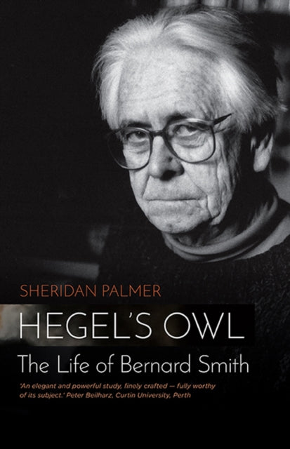 Hegel's Owl: The Life Of Bernard Smith