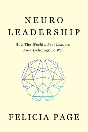 NeuroLeadership How The Worlds Best Leaders Use Psychology To Win