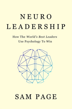NeuroLeadership How The Worlds Best Leaders Use Psychology To Win