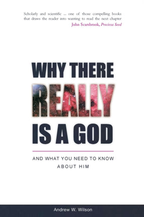 Why there Really is a God and What You Need to Know About Him