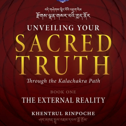Unveiling Your Sacred Truth through the Kalachakra Path Book One The External Reality