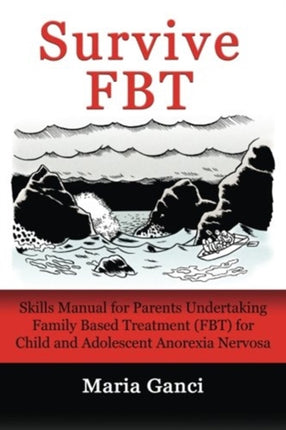 Survive FBT Skills Manual for Parents Undertaking Family Based Treatment FBT for Child and Adolescent Anorexia Nervosa