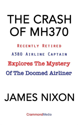 THE CRASH OF MH370 Recently Retired A380 Airline Captain Explores the Mystery of the Doomed Airliner