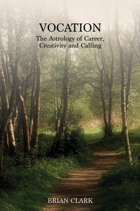 Vocation The Astrology of Career Creativity and Calling