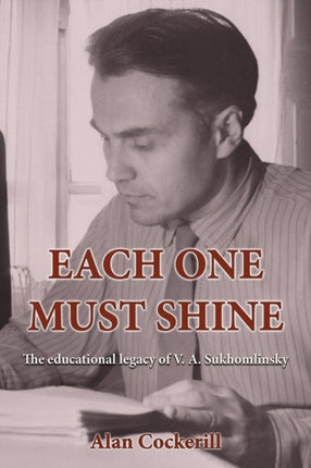 Each One Must Shine The Educational Legacy of VA Sukhomlinsky