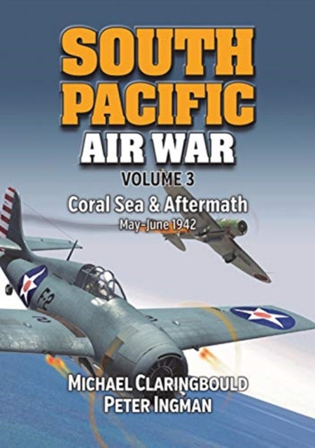 South Pacific Air War Volume 3: Coral Sea & Aftermath May - June 1942