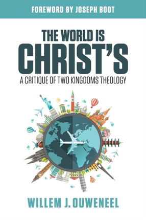 The World is Christs A Critique of Two Kingdoms Theology