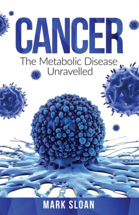 Cancer The Metabolic Disease Unravelled 2 Curing Cancer