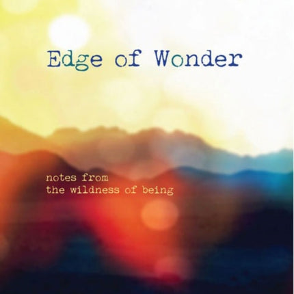 Edge of Wonder: Notes from the Wildness of Being