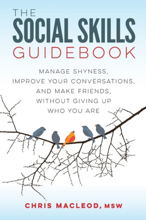 The Social Skills Guidebook Manage Shyness Improve Your Conversations and Make Friends Without Giving Up Who You Are