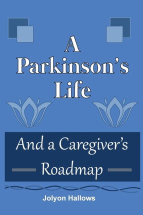 A Parkinsons Life And a Caregivers Roadmap