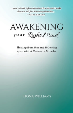 Awakening Your Right Mind  Healing from Fear and Following Spirit with A Course in Miracles