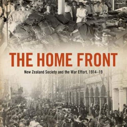 The Home Front: New Zealand Society and the War Effort 1914-1919