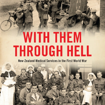 With Them Through Hell: New Zealand Medical Services in the First World War