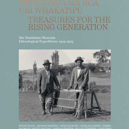 Hei Taonga Ma Nga Uri Whakatipu: Treasures for the Rising Generation: The Dominion Museum Ethnological Expeditions 1919-1923