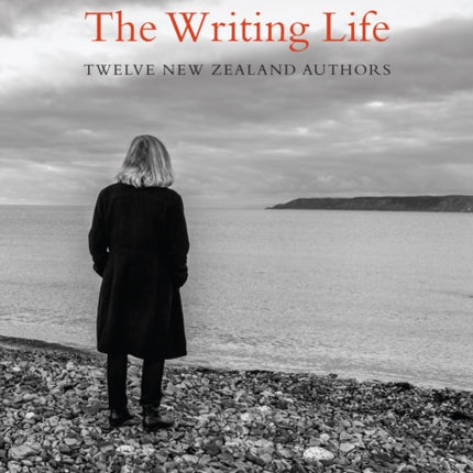 The Writing Life: Twelve New Zealand Authors