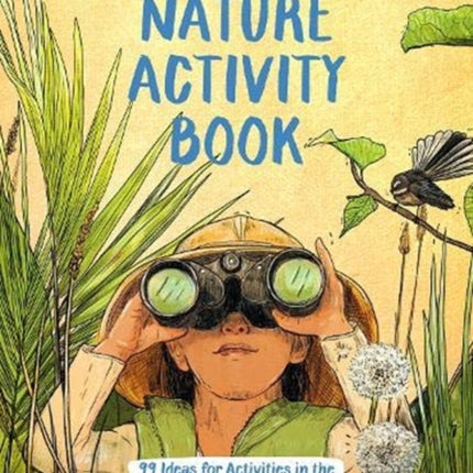 The Nature Activity Book: 99 Ideas for Activities in the Natural World of Aotearoa New Zealand: 2020