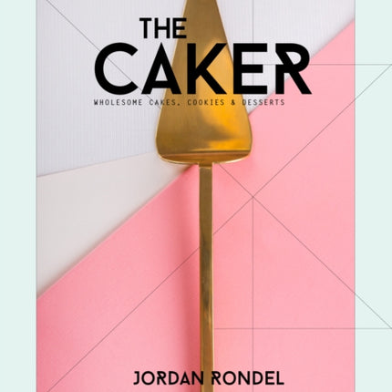 The Caker: Wholesome Cakes, Cookies & Desserts