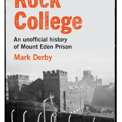 Rock College: An unofficial history of Mt Eden Prison